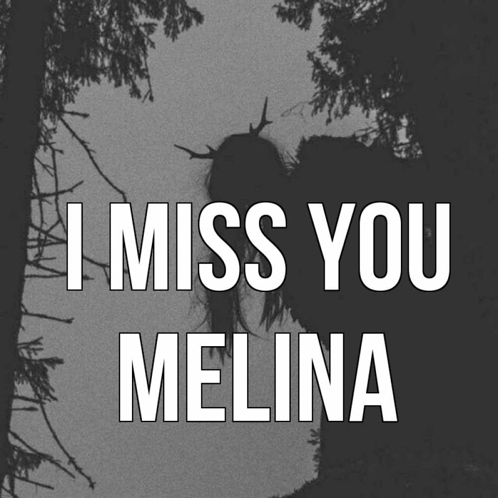 Greetings card с именем, Melina I miss you пугаю Greetings with text for free download 