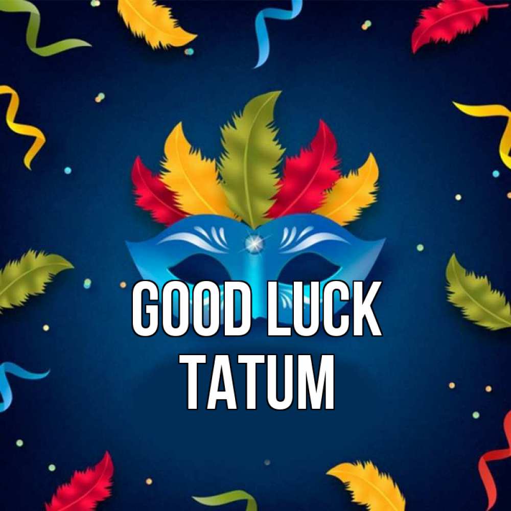 Greetings card с именем, Tatum Good luck маска Greetings with text for free download 