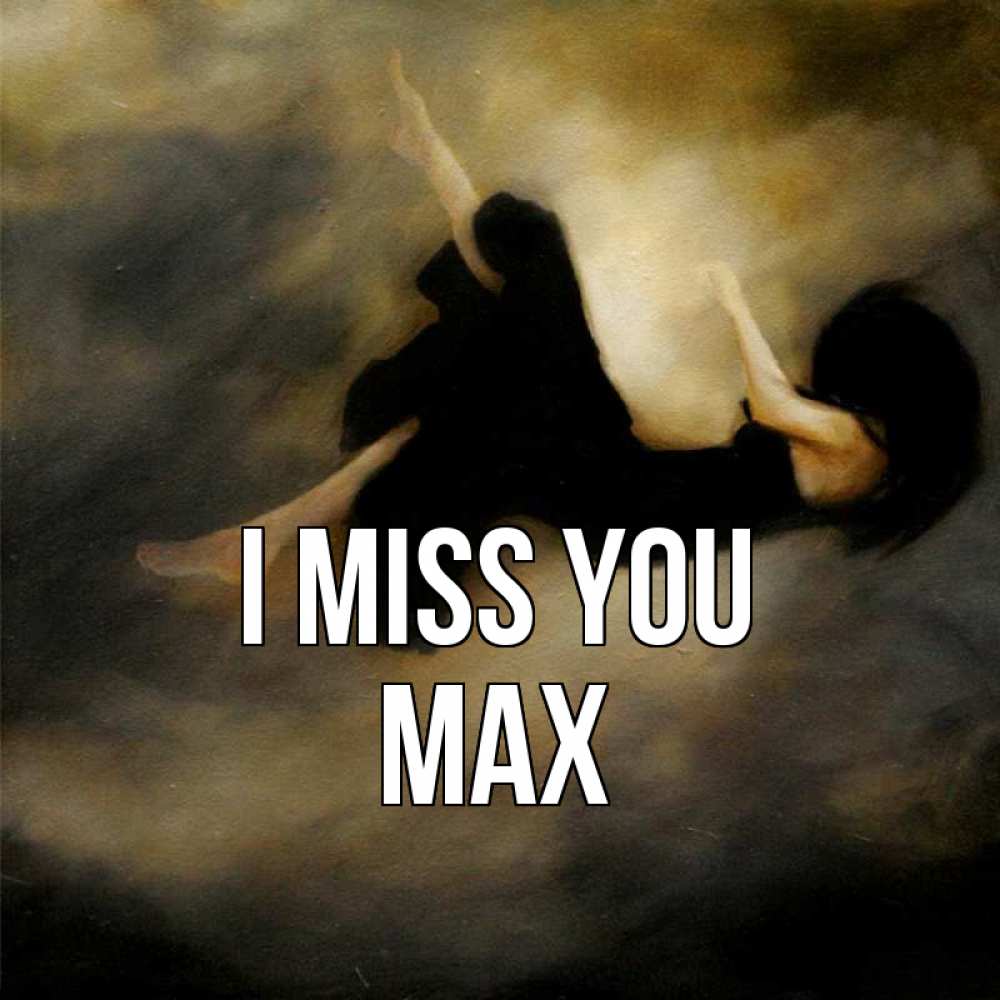 Greetings card с именем, Max I miss you мне без тебя плохо и одиноко Greetings with text for free download 