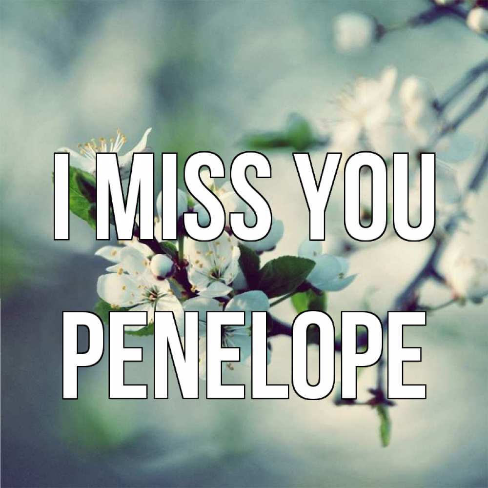 Greetings card с именем, Penelope I miss you весна Greetings with text for free download 