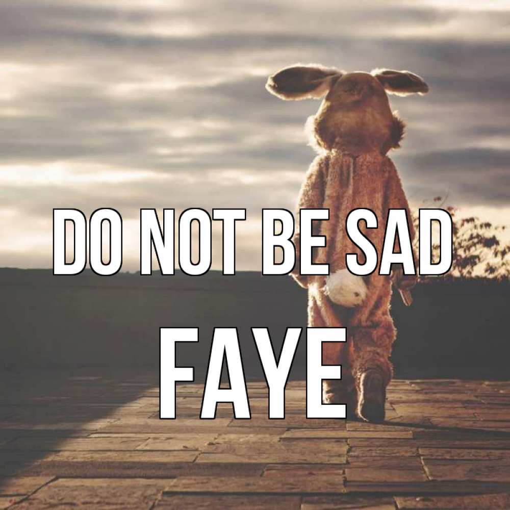 Greetings card с именем, Faye Do not be sad со спины Greetings with text for free download 