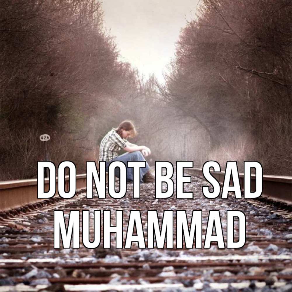 Greetings card с именем, Muhammad Do not be sad девушка на рельсах Greetings with text for free download 