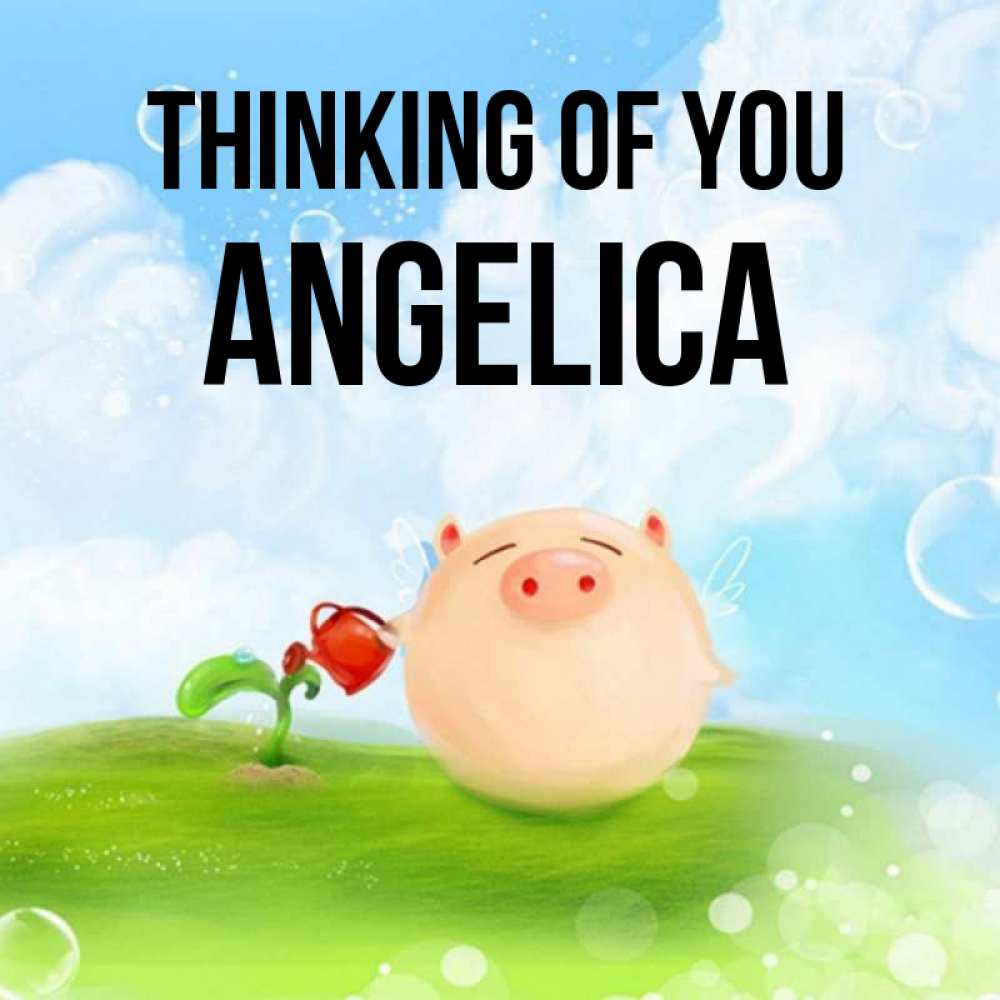 Greetings card с именем, Angelica Thinking of you позитивная свинюшка Greetings with text for free download 