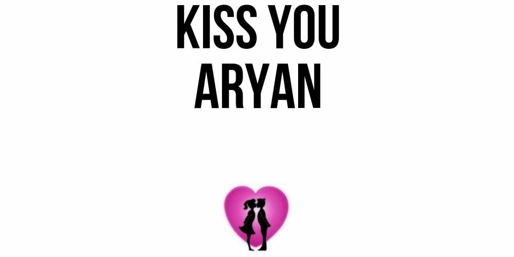 Greetings card с именем, Aryan Kiss you поцелуй Greetings with text for free download 