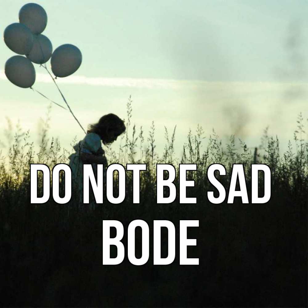 Greetings card с именем, Bode Do not be sad ребенок Greetings with text for free download 