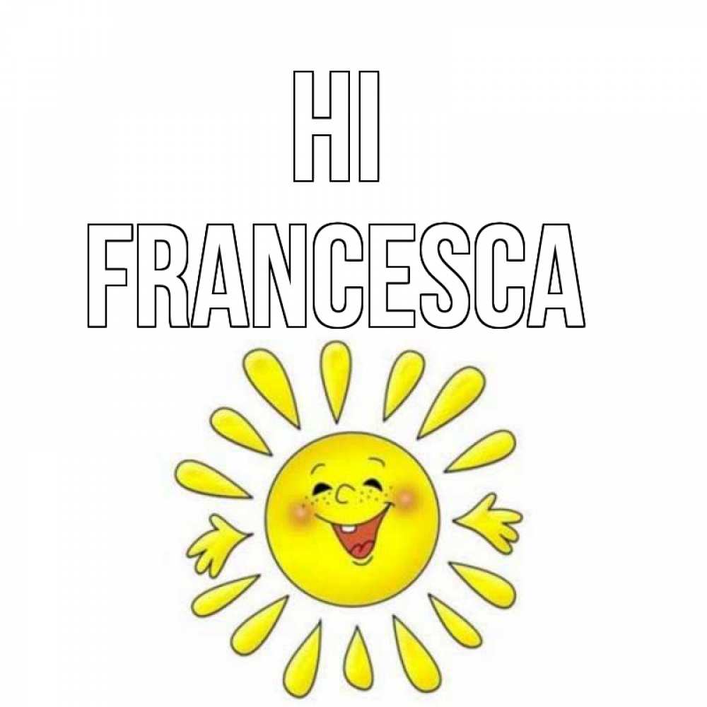 Greetings card с именем, Francesca Hi солнце Greetings with text for free download 