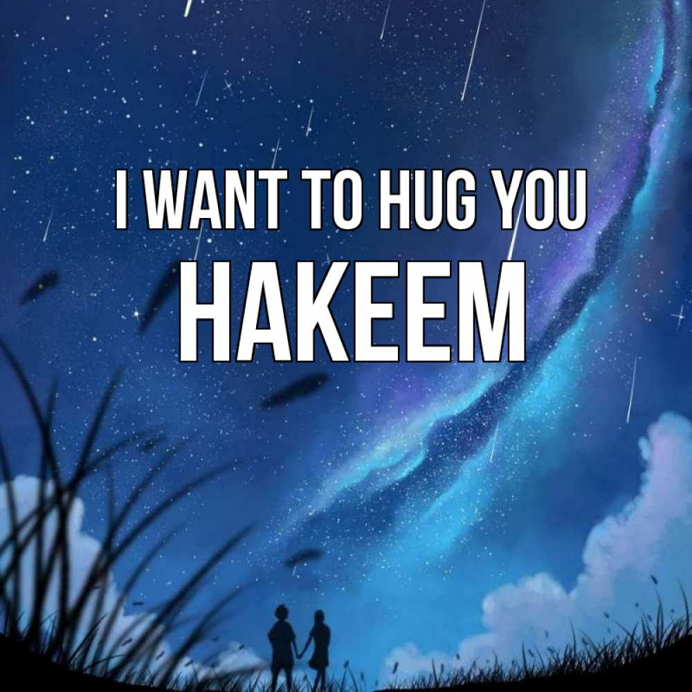 Greetings card с именем, Hakeem I want to hug you камыши Greetings with text for free download 
