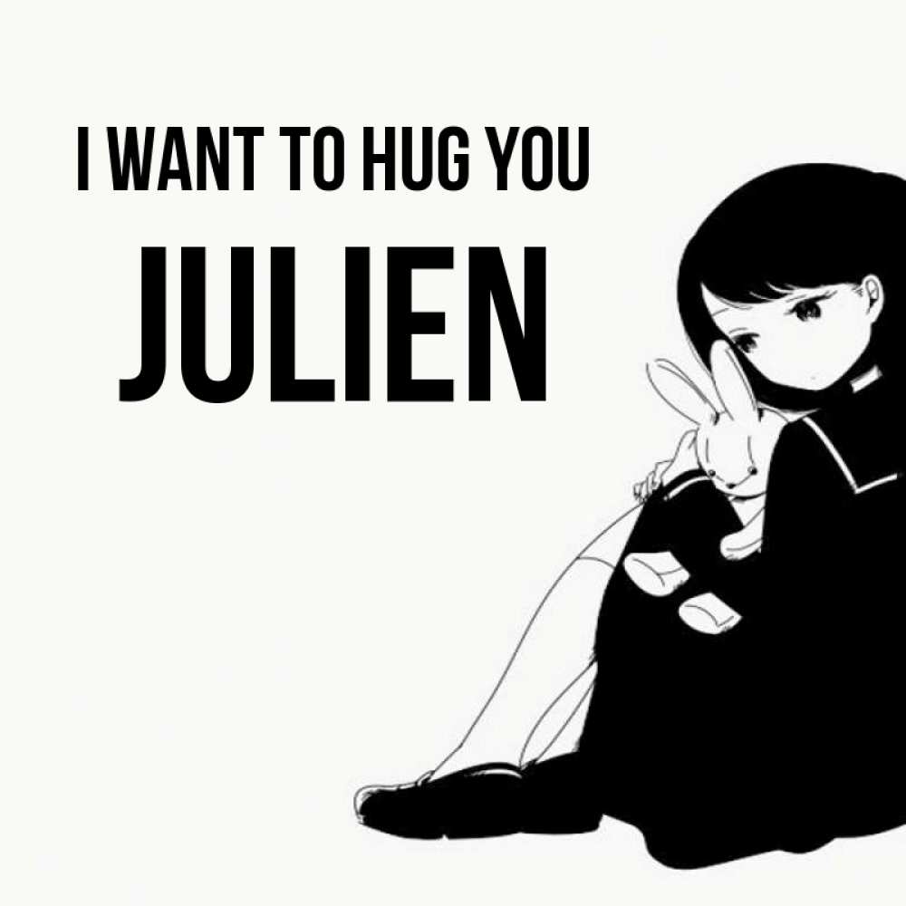 Greetings card с именем, Julien I want to hug you чернобелая картнка Greetings with text for free download 