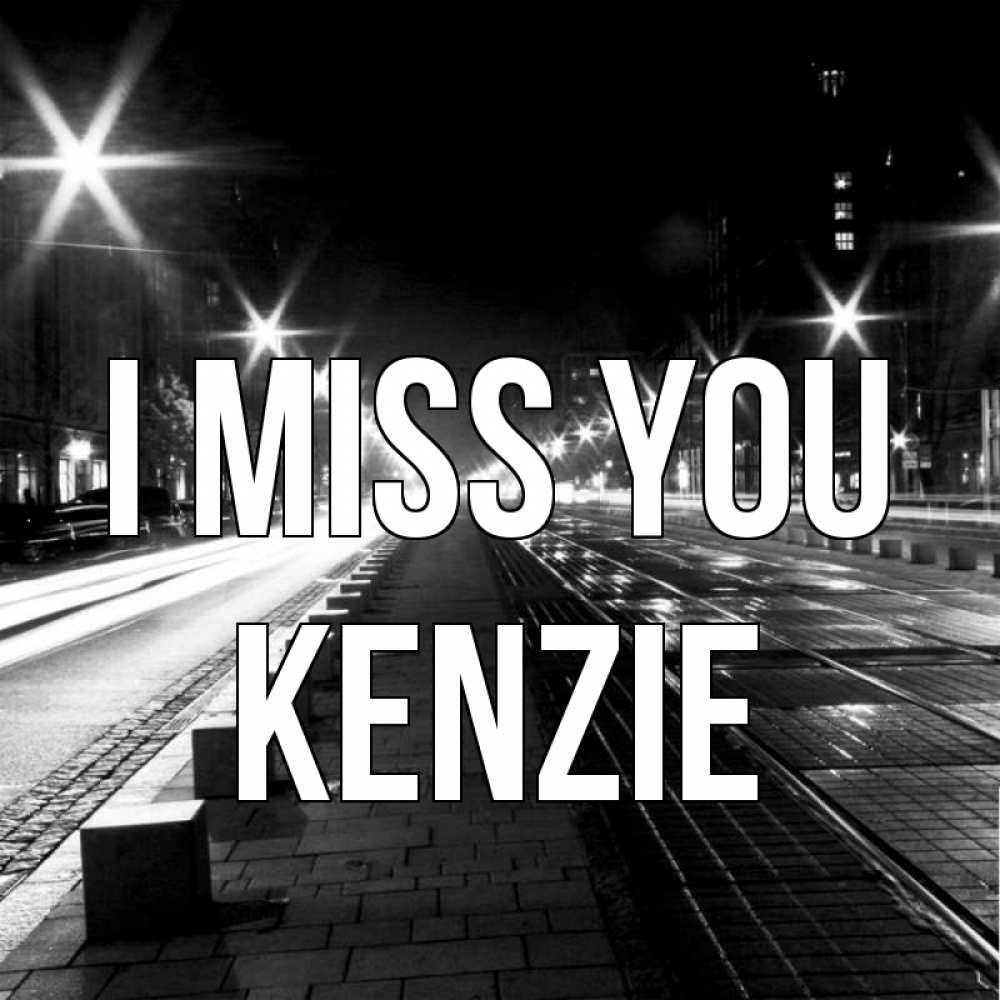 Greetings card с именем, Kenzie I miss you проспект Greetings with text for free download 