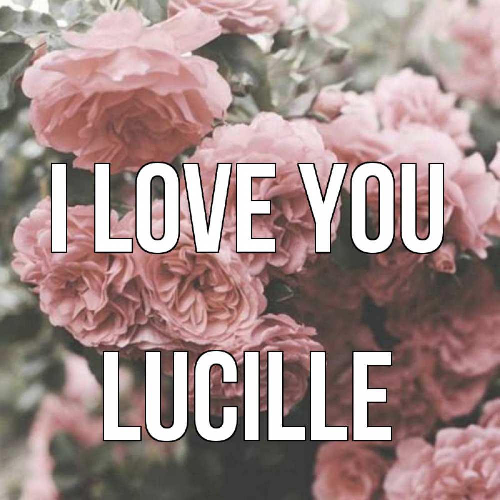 Greetings card с именем, Lucille I love you розы 3 Greetings with text for free download 