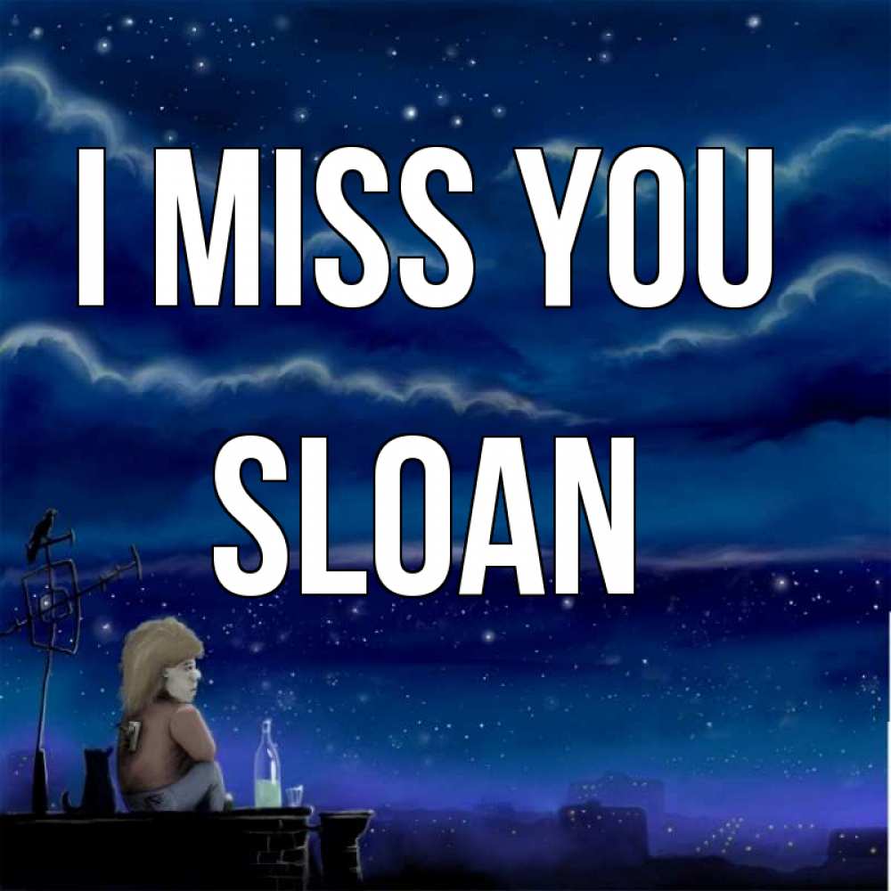 Greetings card с именем, Sloan I miss you на крыше 1 Greetings with text for free download 