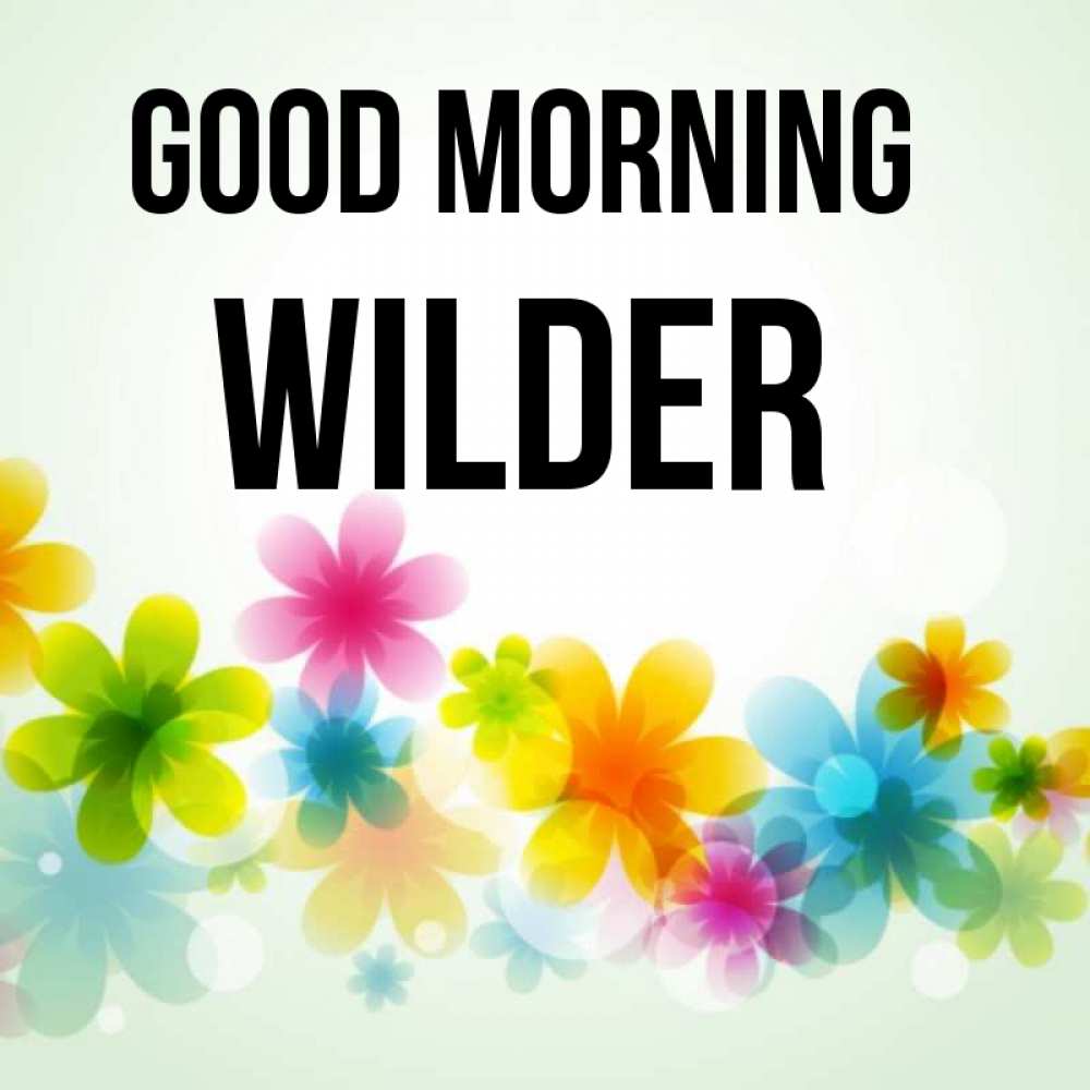 Greetings card с именем, Wilder Good morning позитивные цветочки Greetings with text for free download 
