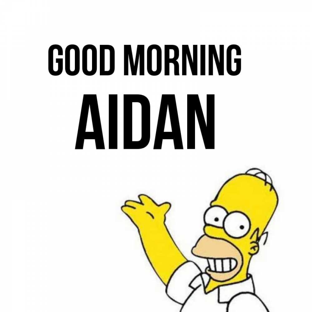 Greetings card с именем, Aidan Good morning открытки с пожеланиями Greetings with text for free download 