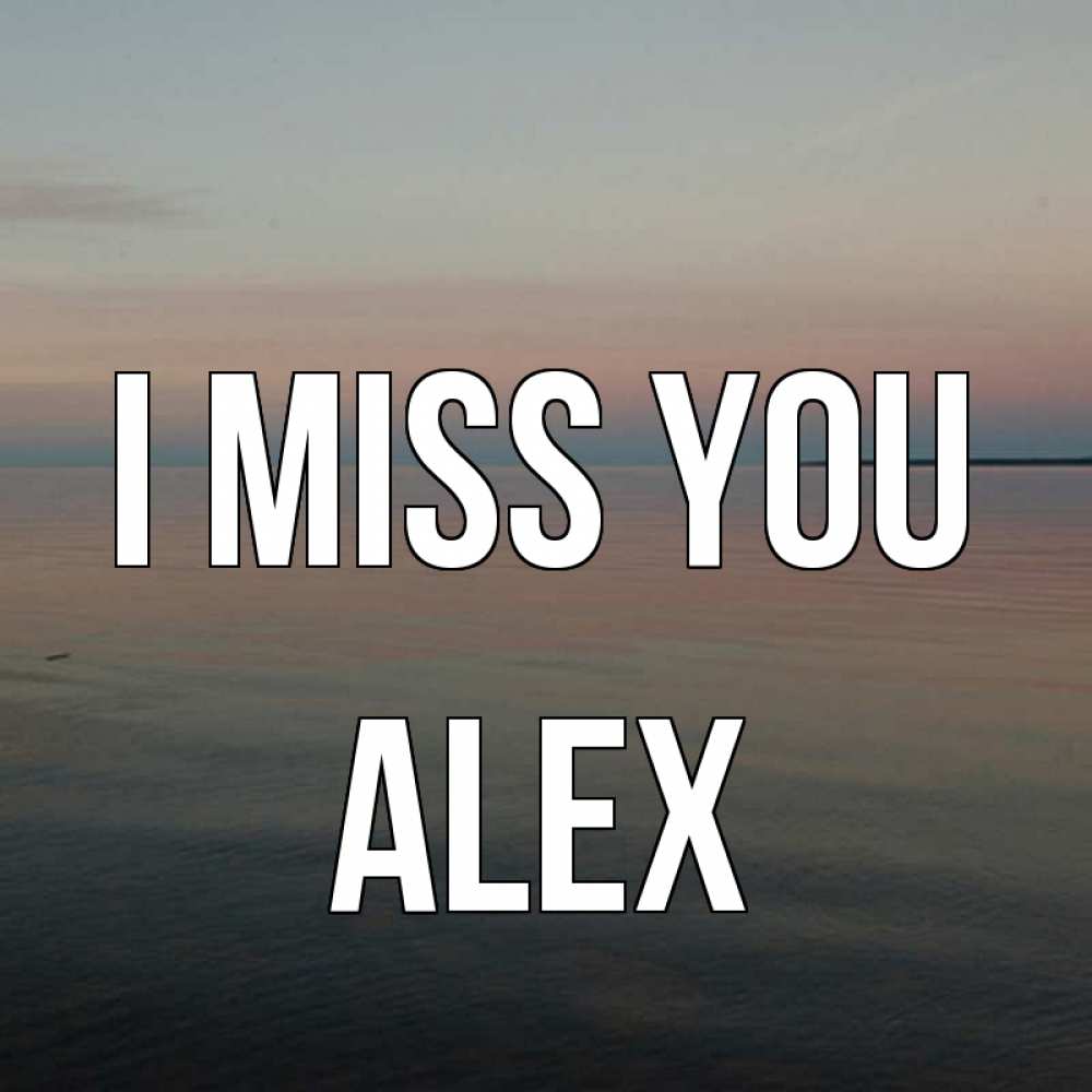 Greetings card с именем, Alex I miss you пусто Greetings with text for free download 