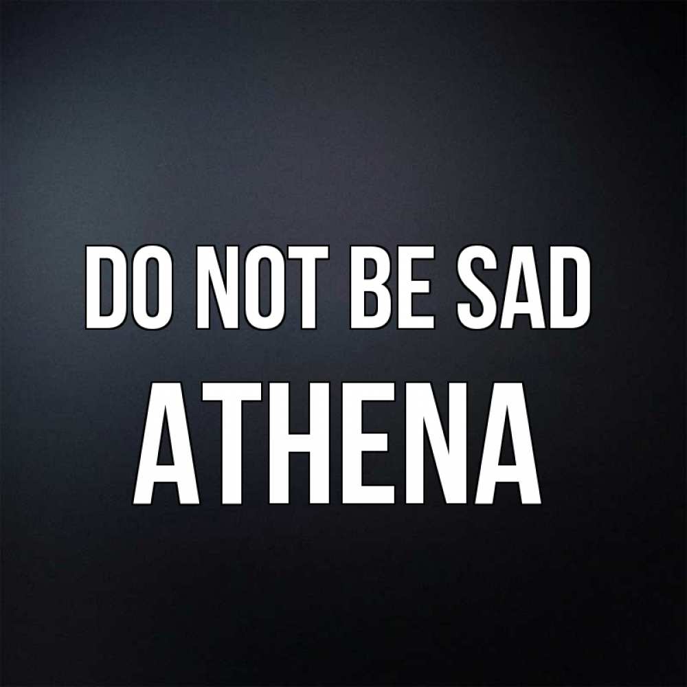 Greetings card с именем, Athena Do not be sad Градиент серый Greetings with text for free download 