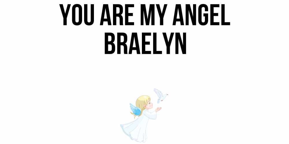 Greetings card с именем, Braelyn You are my angel ангел, голубь Greetings with text for free download 