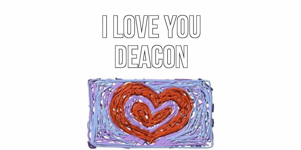 Greetings card с именем, Deacon I love you сердце Greetings with text for free download 