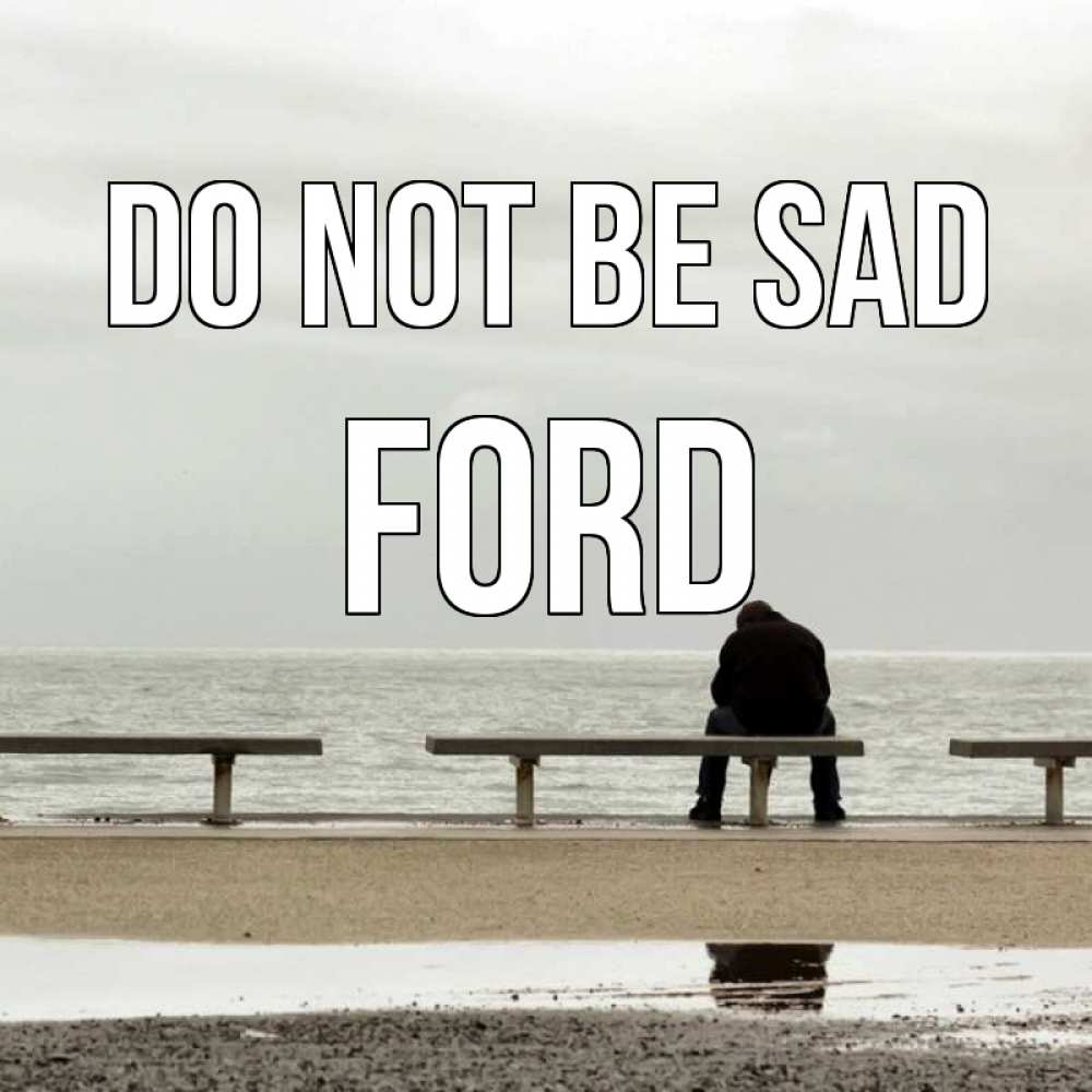 Greetings card с именем, Ford Do not be sad вода Greetings with text for free download 