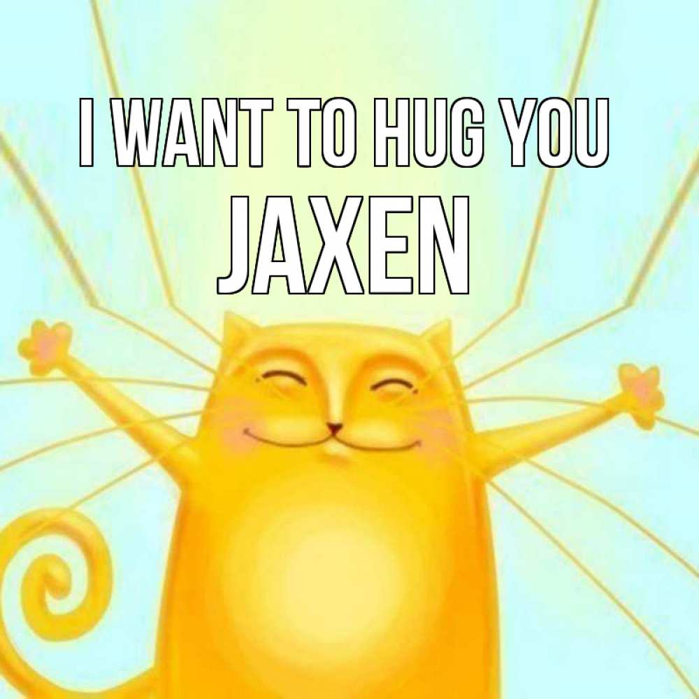 Greetings card с именем, Jaxen I want to hug you солнечный обнимашечный кот Greetings with text for free download 
