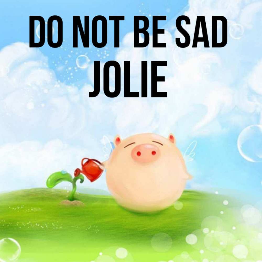Greetings card с именем, Jolie Do not be sad поливает цветок порося Greetings with text for free download 