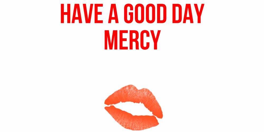 Greetings card с именем, Mercy Have a good day удачного дня с поцелуем Greetings with text for free download 