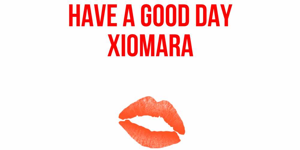 Greetings card с именем, Xiomara Have a good day удачного дня с поцелуем Greetings with text for free download 