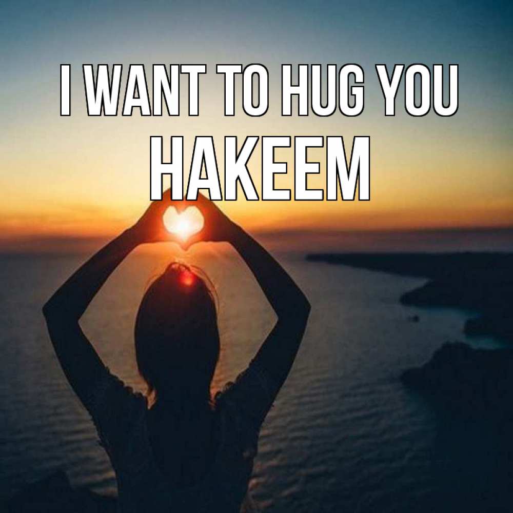 Greetings card с именем, Hakeem I want to hug you закат на море Greetings with text for free download 