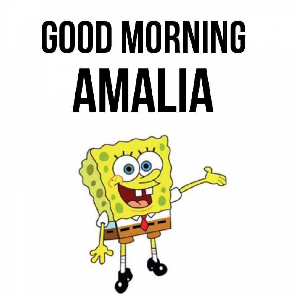 Greetings card с именем, Amalia Good morning губка боб улыбается Greetings with text for free download 
