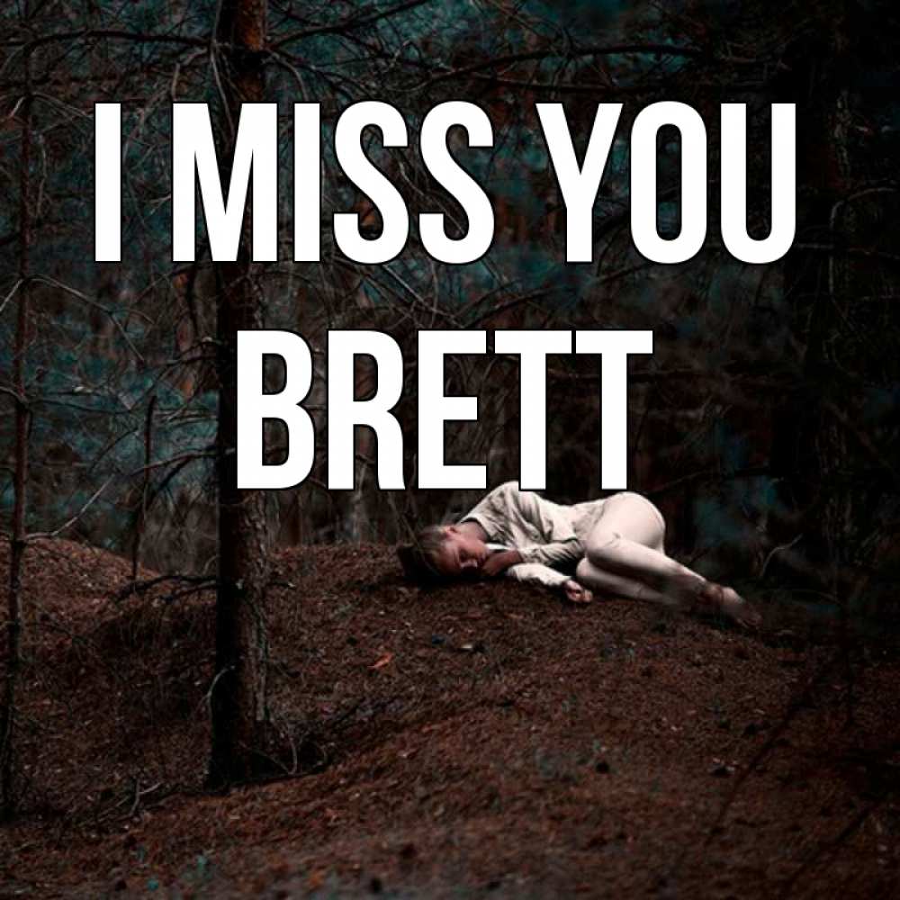 Greetings card с именем, Brett I miss you очень Greetings with text for free download 