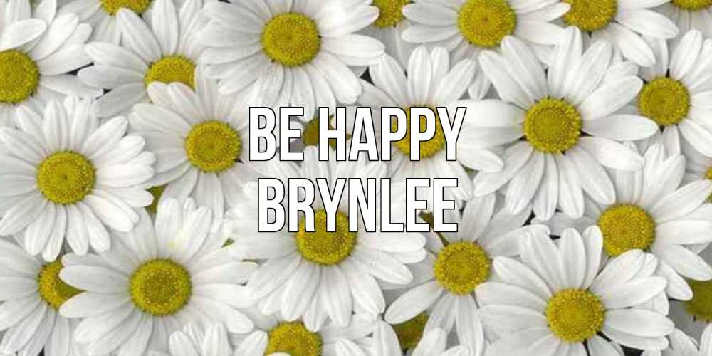 Greetings card с именем, Brynlee Be happy поляна ромашек Greetings with text for free download 