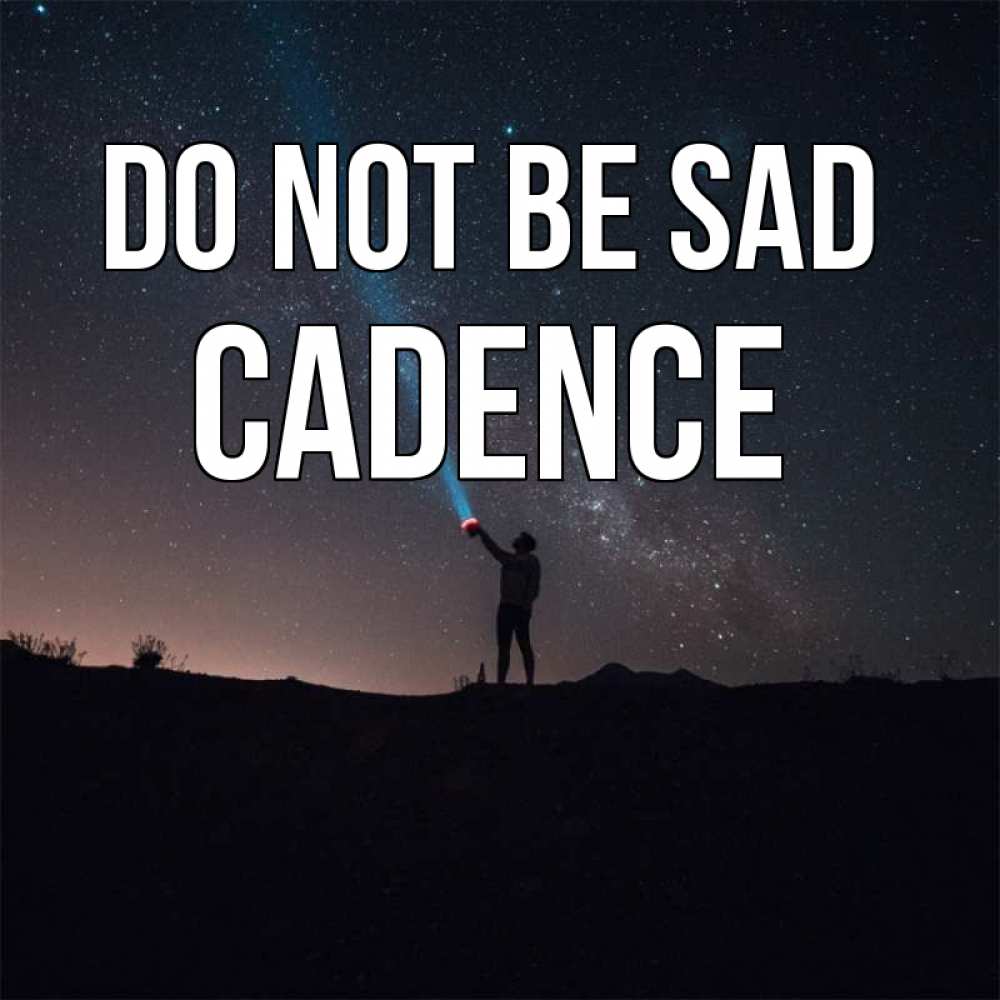 Greetings card с именем, Cadence Do not be sad луч света и млечный путь Greetings with text for free download 