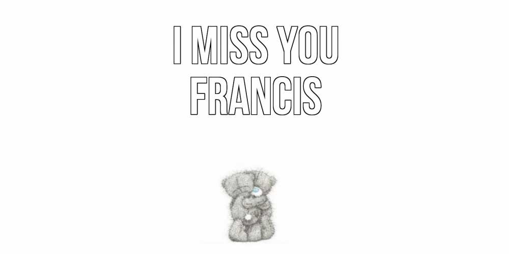 Greetings card с именем, Francis I miss you мишки Greetings with text for free download 