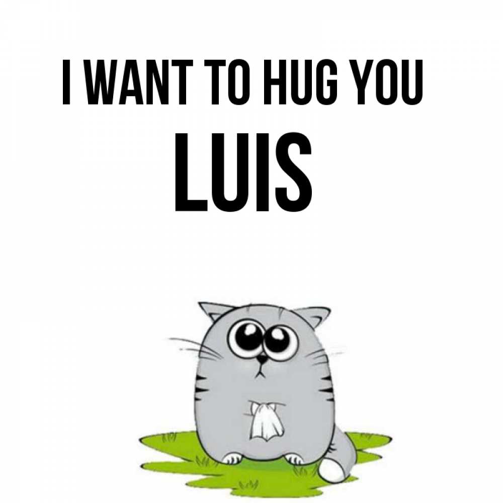 Greetings card с именем, Luis I want to hug you котик теребит платочек сидя на травке Greetings with text for free download 