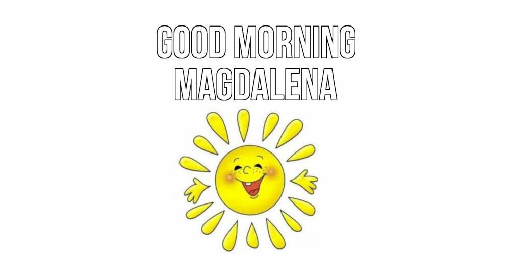 Greetings card с именем, Magdalena Good morning солнце Greetings with text for free download 