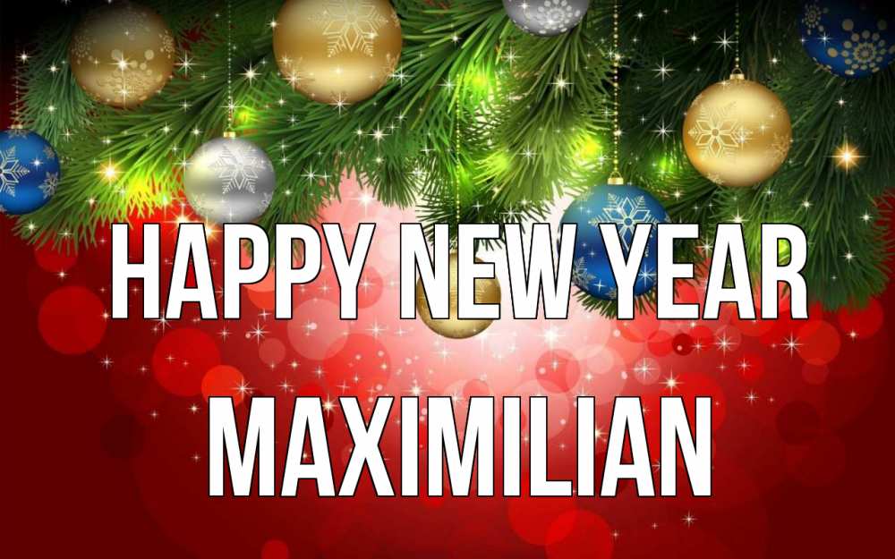 Greetings card с именем, Maximilian Happy New Year новый год Greetings with text for free download 
