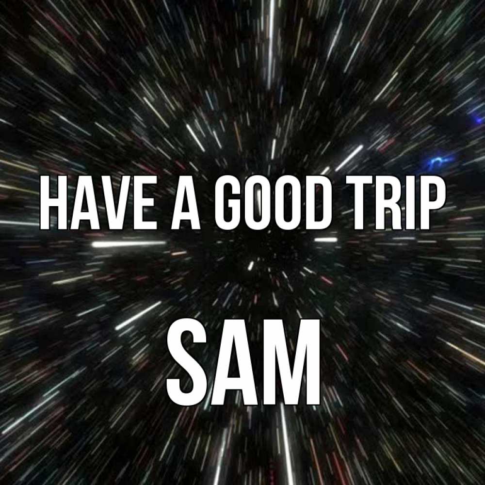 Greetings card с именем, Sam Have a good trip туннель Greetings with text for free download 