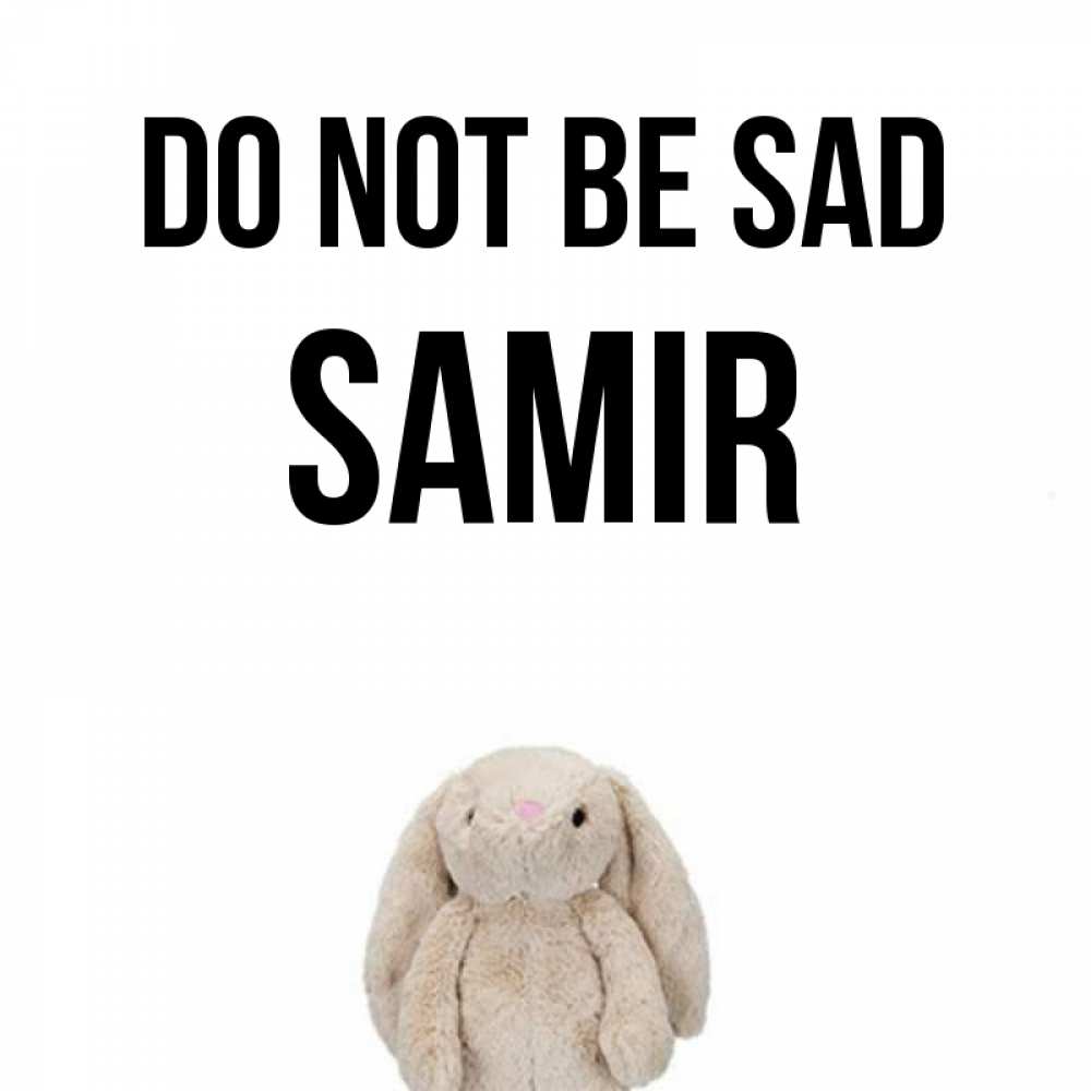 Greetings card с именем, Samir Do not be sad детская игрушка зайчика Greetings with text for free download 