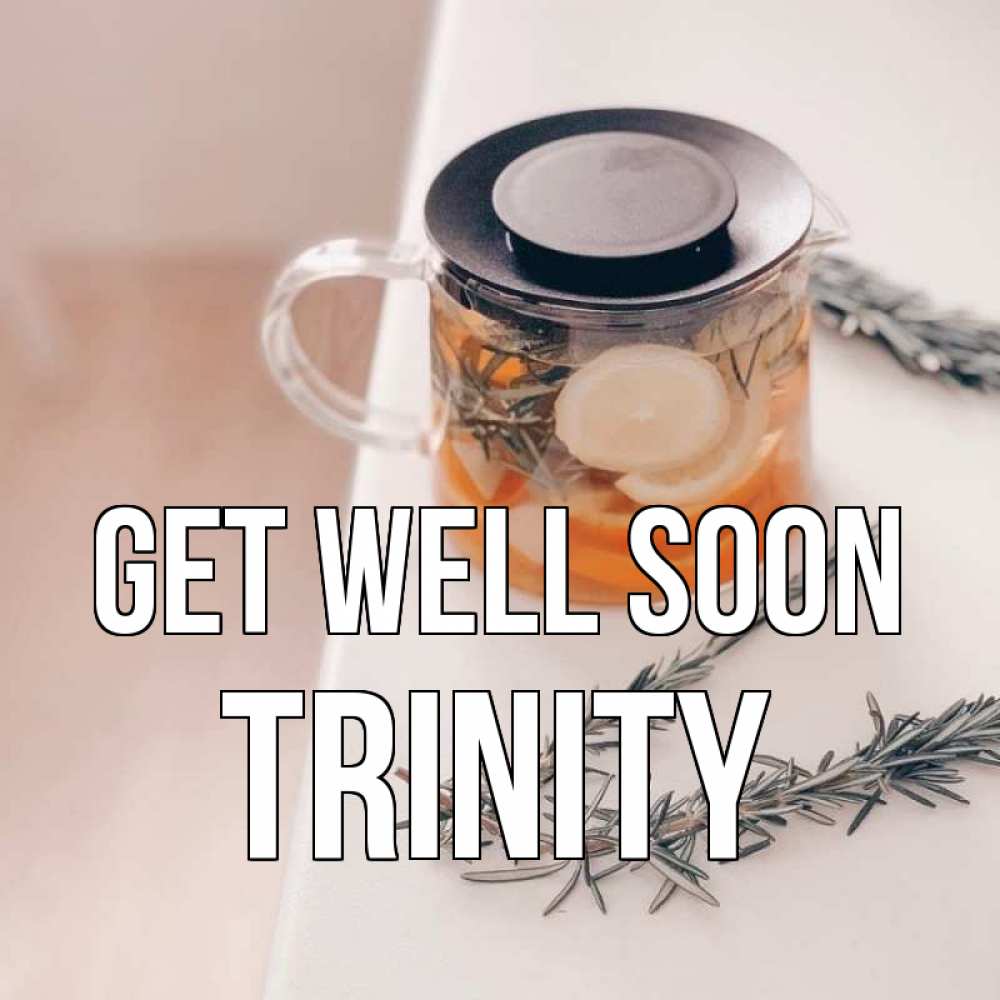Greetings card с именем, Trinity Get well soon ну вы там держитесь Greetings with text for free download 