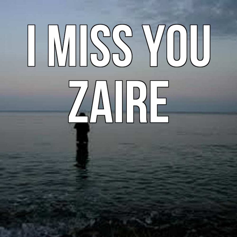 Greetings card с именем, Zaire I miss you скука Greetings with text for free download 