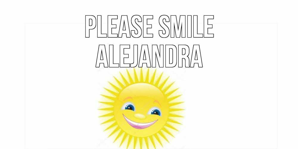 Greetings card с именем, Alejandra Please smile пожелания позитивные Greetings with text for free download 