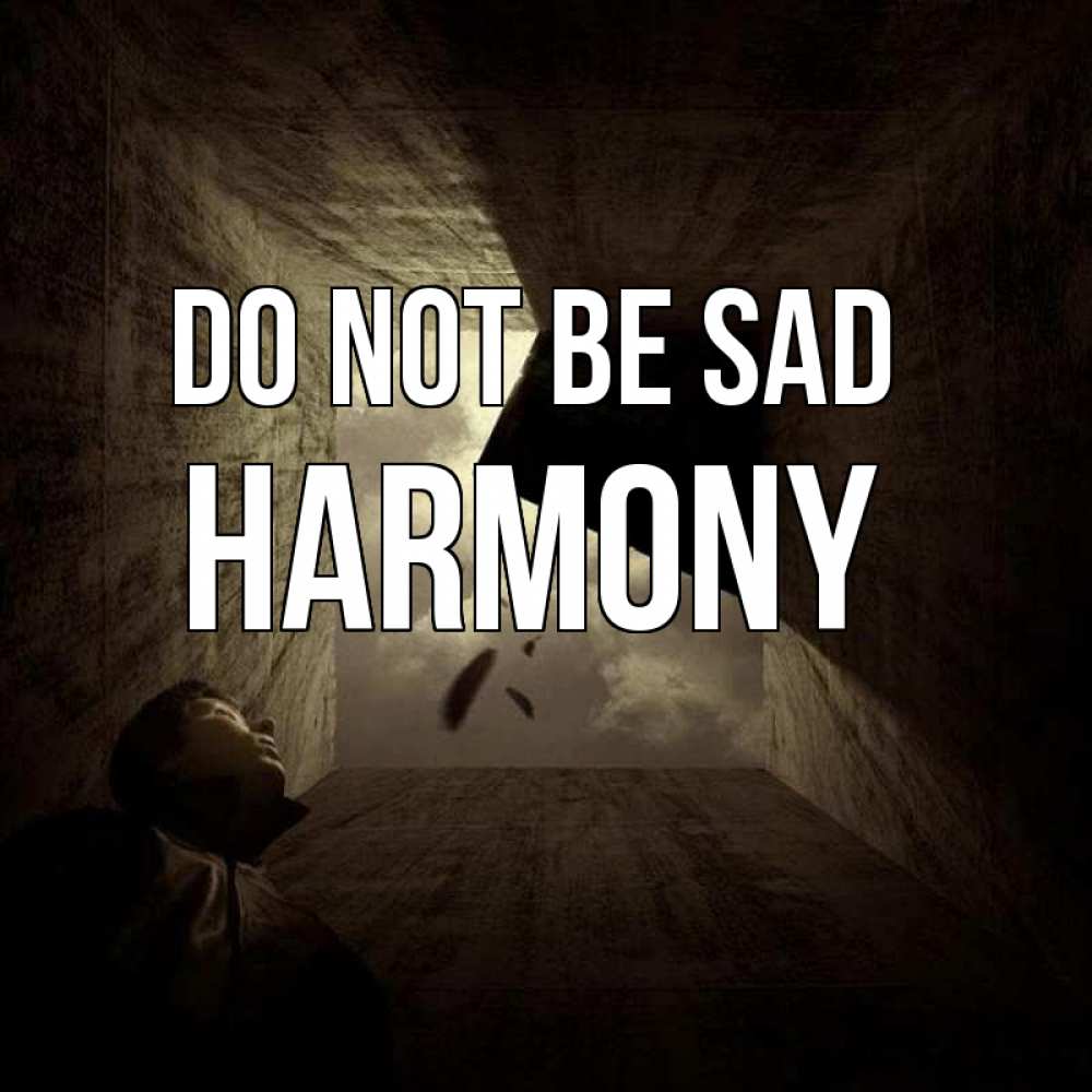Greetings card с именем, Harmony Do not be sad жуть Greetings with text for free download 