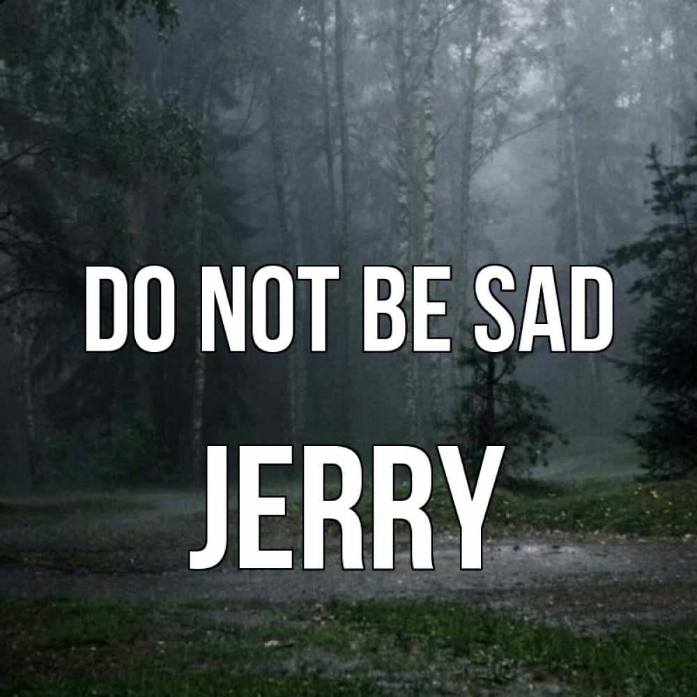 Greetings card с именем, Jerry Do not be sad осень Greetings with text for free download 