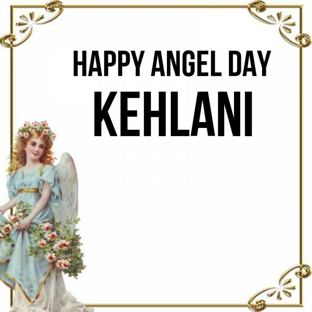 Greetings card с именем, Kehlani happy angel day с именинами от девушки ангела Greetings with text for free download 