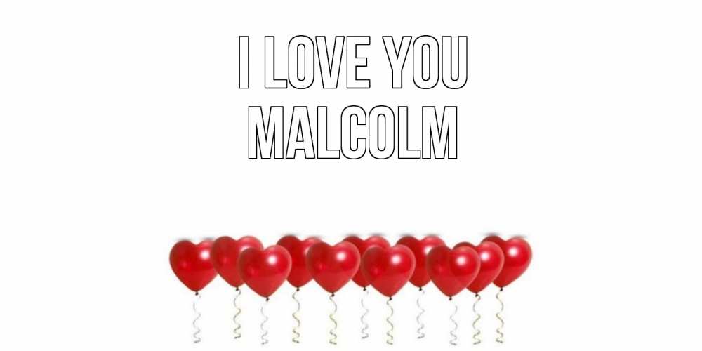 Greetings card с именем, Malcolm I love you воздушные шары, сердце Greetings with text for free download 