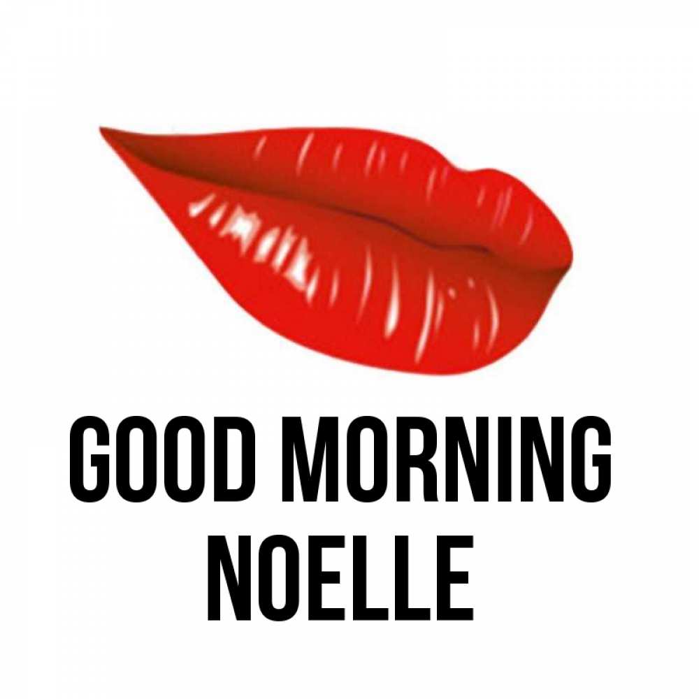 Greetings card с именем, Noelle Good morning утрешний поцелуй Greetings with text for free download 