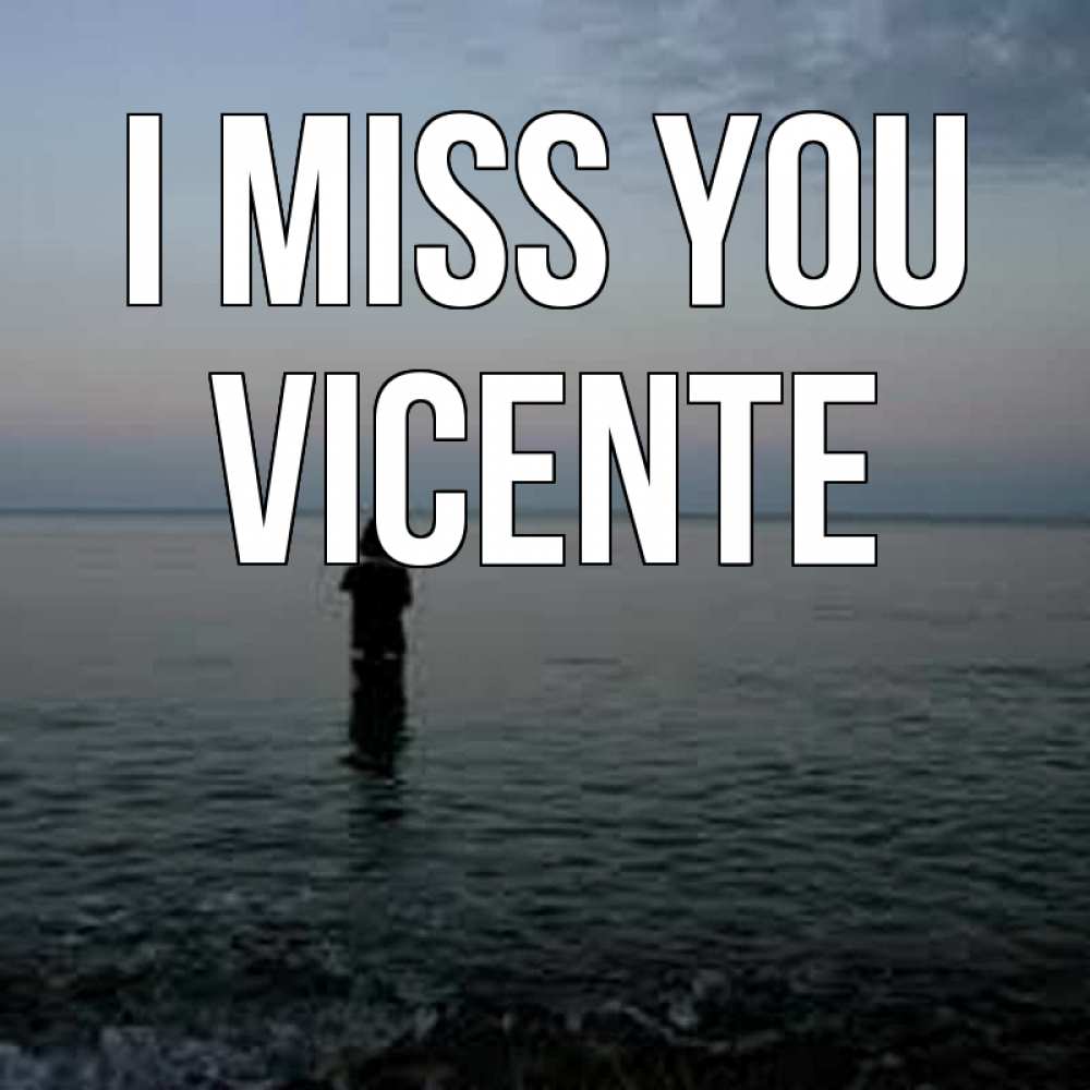 Greetings card с именем, Vicente I miss you скука Greetings with text for free download 