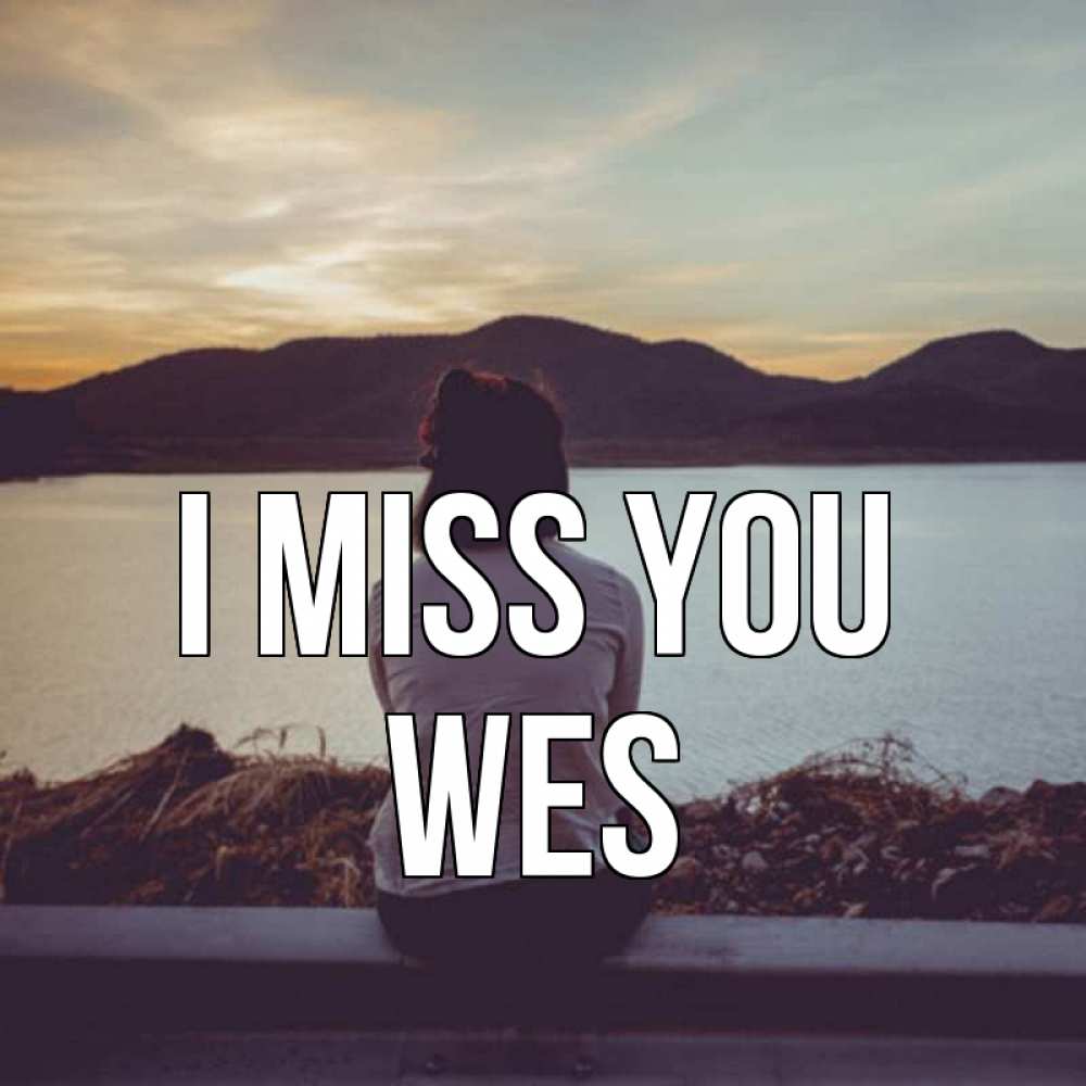 Greetings card с именем, Wes I miss you я уже соскучилась Greetings with text for free download 