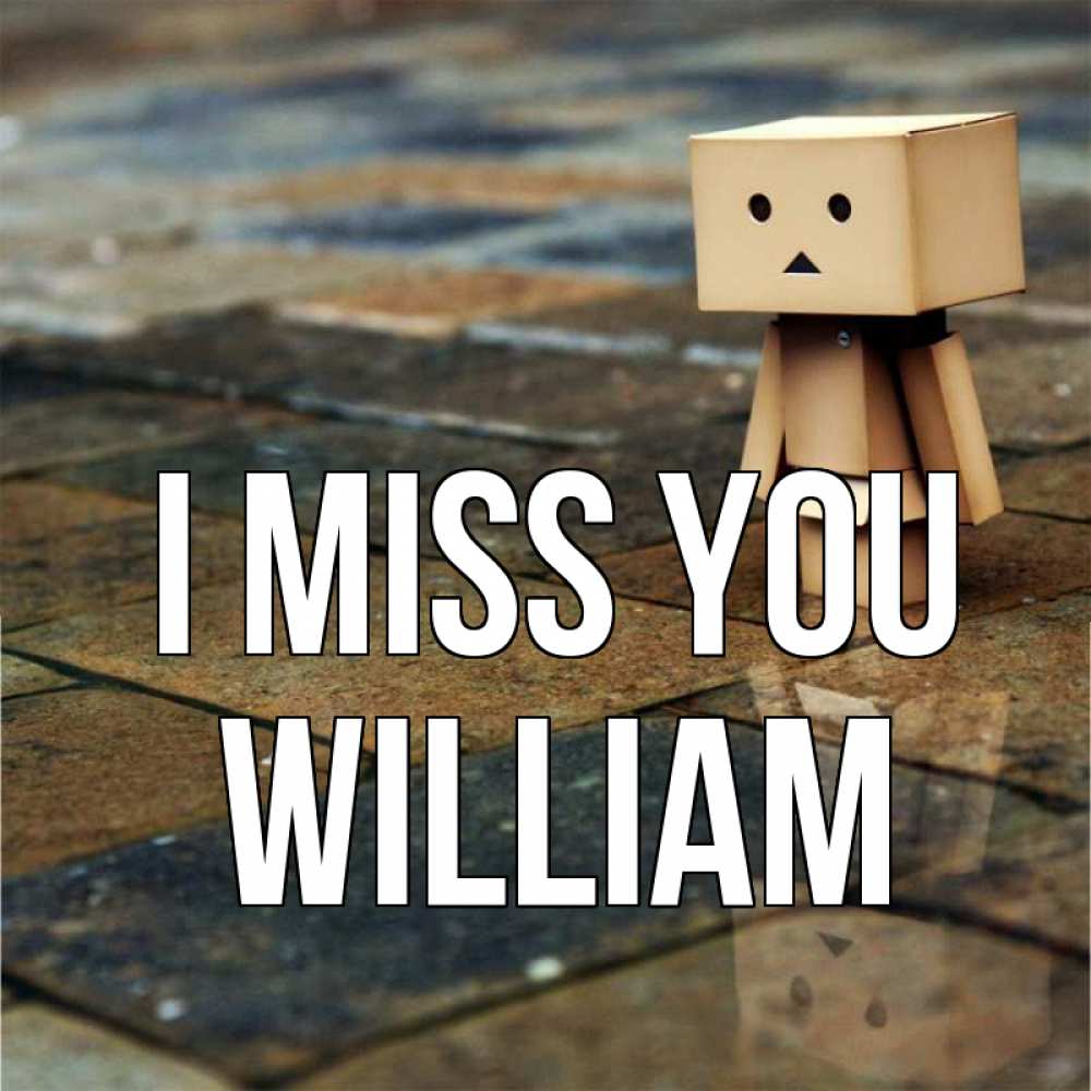 Greetings card с именем, William I miss you куколка из картона в стиле майнкрафт Greetings with text for free download 