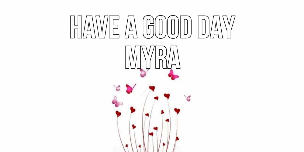 Greetings card с именем, Myra Have a good day отличного дня Greetings with text for free download 