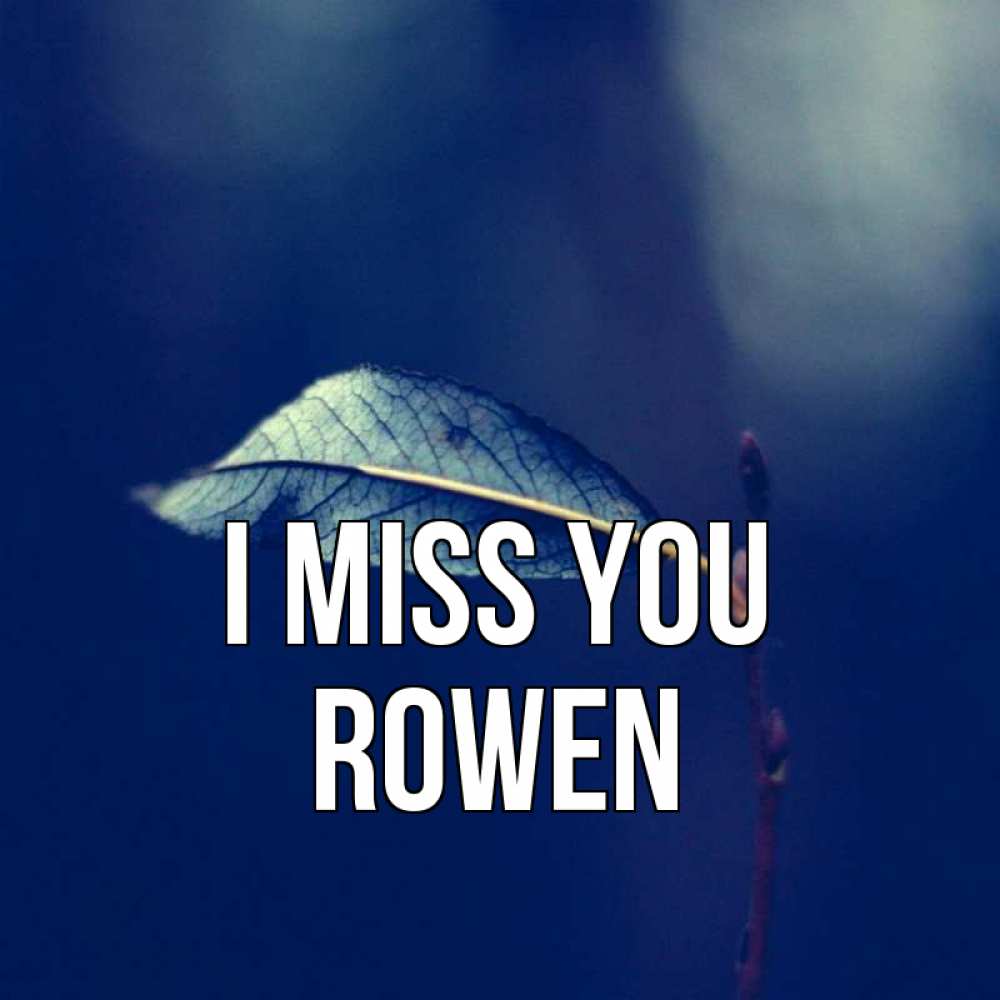 Greetings card с именем, Rowen I miss you одна ветка 1 Greetings with text for free download 